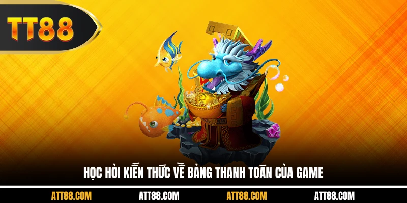 Học hỏi kiến thức về bảng thanh toán của game