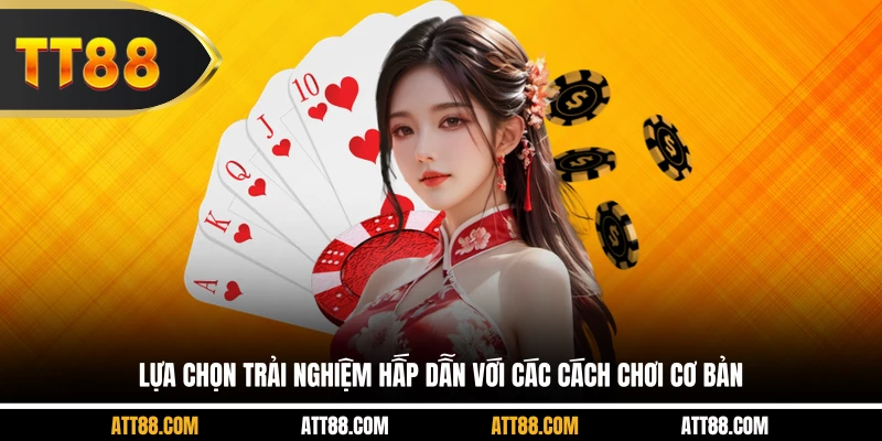 Lựa chọn trải nghiệm hấp dẫn với các cách chơi cơ bản